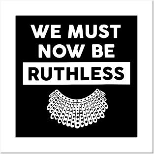 RBG - We Must Now Be Ruthless Posters and Art